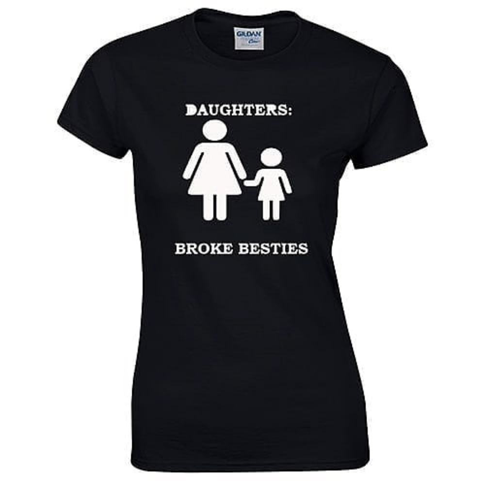 Daughters Broke Besties Women Shirt Mom Fashion